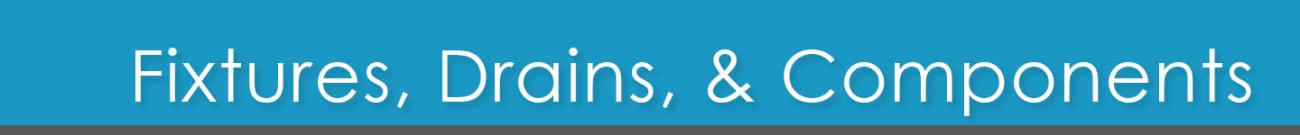 Fixtures, Drains, and Components