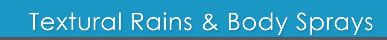 Textural Rains and Body Sprays