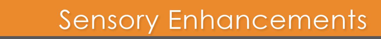 Sensory Enhancements